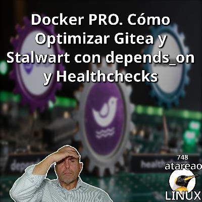 ATA 748 Docker PRO. Cómo Optimizar Gitea y Stalwart con depends_on y Healthchecks ATA 748 Docker PRO. Cómo Optimizar Gitea y Stalwart con depends_on y Healthchecks