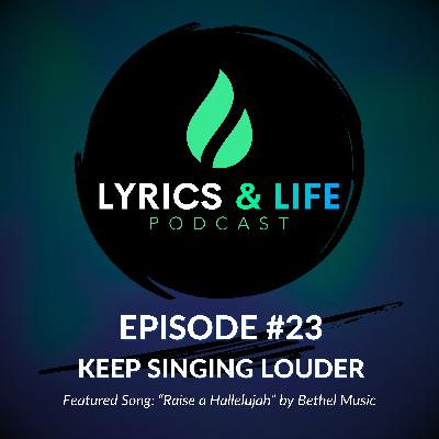 Episode 23: Keep Singing Louder Episode 23: Keep Singing Louder