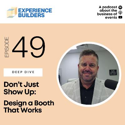 049 - Don’t Just Show Up: Design a Booth That Works 049 - Don’t Just Show Up: Design a Booth That Works