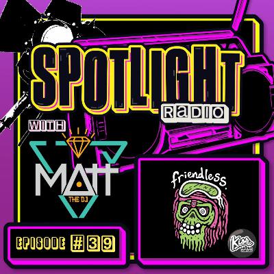 Spotlight Radio Episode 39 ft. Friendless Spotlight Radio Episode 39 ft. Friendless