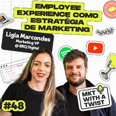 Employee Experience como estratégia de marketing | #48 Ligia Marcondes