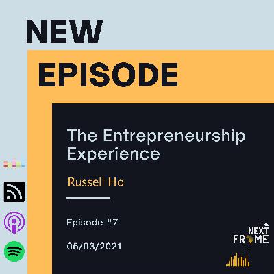 EP 7: The Entrepreneurship Experience with Russell Ho