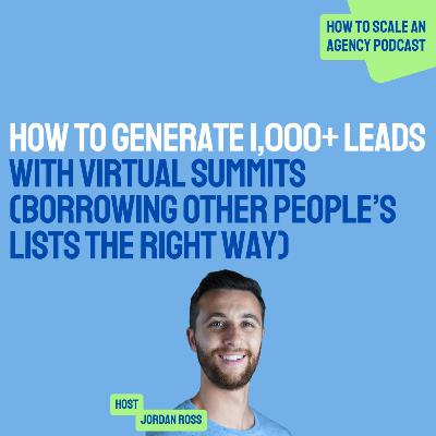 How to Generate 1,000+ Leads with Virtual Summits (Borrowing Other People’s Lists the Right Way)