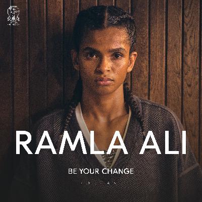 Be Your Change with Ramla Ali