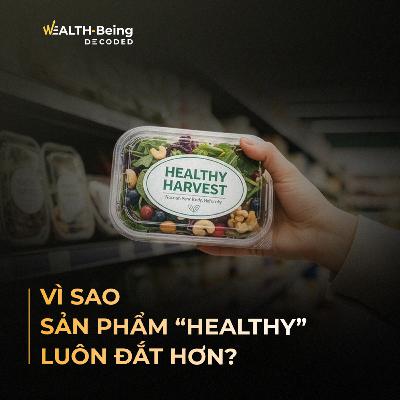 Wealth-Being Decoded #29 | Vì sao sản phẩm “healthy” luôn đắt hơn? Wealth-Being Decoded #29 | Vì sao sản phẩm “healthy” luôn đắt hơn?