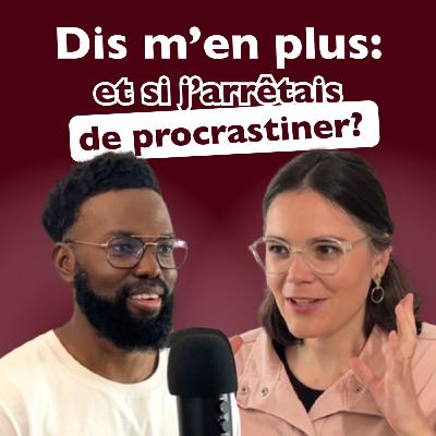 Dis-m'en plus (DMP) Ep6  - Et si j’arrêtais de procrastiner ? Claire Vitoux