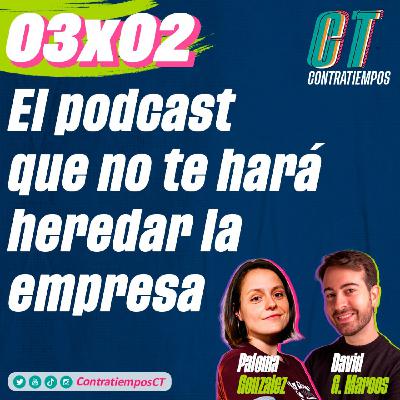 Contratiempos 03x02| El podcast que no te hará heredar la empresa