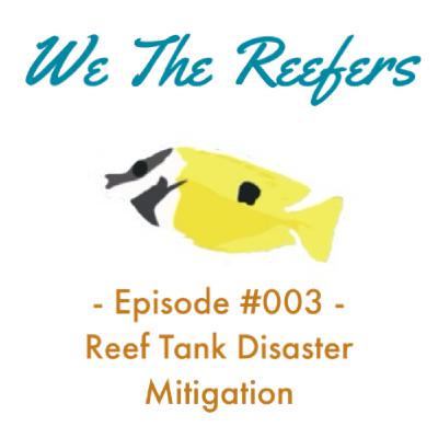Episode #003 - Reef Tank Disaster Mitigation