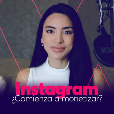 10 I ¿Instagram comienza a monetizar? El futuro de social media.