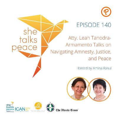 Ep.140: Atty. Leah Tanodra-Armamento Talks on Navigating Amnesty, Justice, and Peace