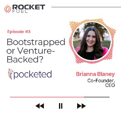 Rocket Fuel Ep #3: Bootstrapped vs. Venture-Backed—What's the Smarter Move? w/ Brianna Blaney from Pocketed