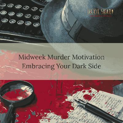 Episode 16 : Midweek Murder Motivation. Embracing The Dark Side