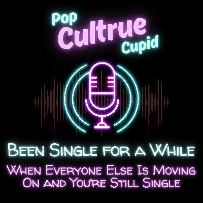 When Everyone Else Is Moving On and You’re Still Single [S3 E14]