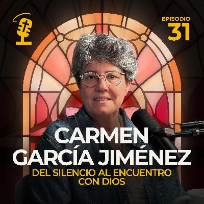 Ep.31: Del silencio al encuentro con Dios | Carmen García Jiménez