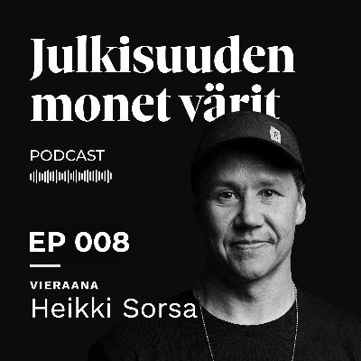 Heikki Sorsa:"Must tuntui, että kaikki kaverit oli paljon coolimpia..." ı EP008