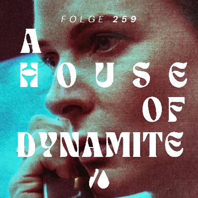 #259 - A House of Dynamite #259 - A House of Dynamite