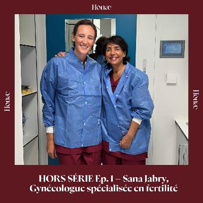 HORS SÉRIE Ep. 1 – Sana Jabry, Gynécologue spécialisée en fertilité HORS SÉRIE Ep. 1 – Sana Jabry, Gynécologue spécialisée en fertilité