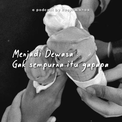 03. Menjadi Dewasa : Ga Sempurna itu gapapa