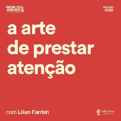a arte de prestar atenção, com Lilian Farrish