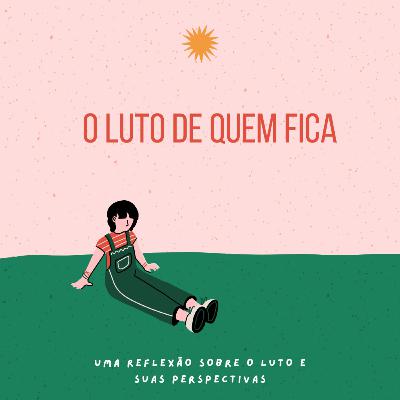 Podcast - O luto de quem fica