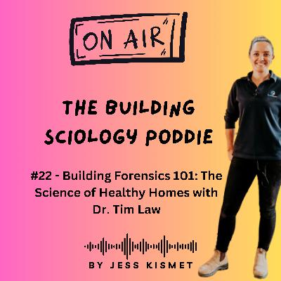 #22 - Building Forensics 101: The Science of Healthy Homes with Dr. Tim Law #22 - Building Forensics 101: The Science of Healthy Homes with Dr. Tim Law
