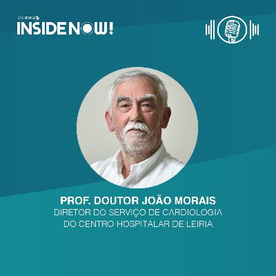 Inside Now Podcast com o Prof. Doutor João Morais, diretor do Serviço de Cardiologia do Centro Hospitalar de Leiria