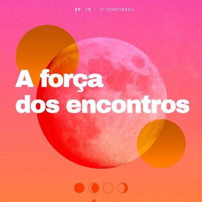 A força dos encontros