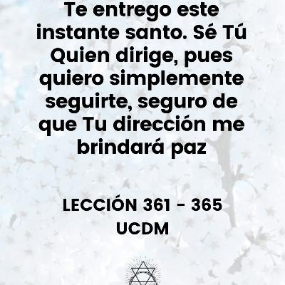 Lecciones 361 - 365 Curso de Milagros