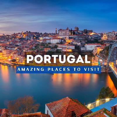 Top 10 Best Places To Visit In Portugal