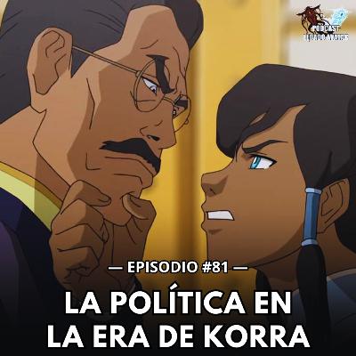 Ep81: La política en la era de Korra
