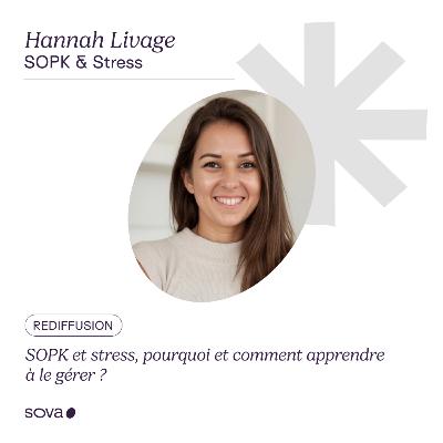 [REDIFFUSION] Hannah Livage : SOPK et stress, pourquoi et comment apprendre à le gérer ?
