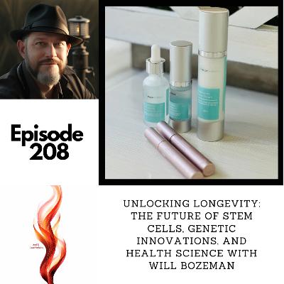 Episode 208 - Unlocking Longevity: The Future of Stem Cells, Genetic Innovations, and Health Science with Will Bozeman