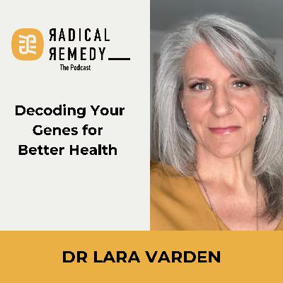 Decoding Your Genes for Better Health with Dr. Laura Varden (DNA Company)