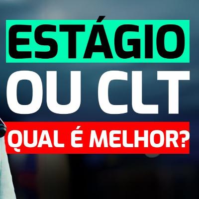 #94 - Estágio ou CLT? Qual é melhor?