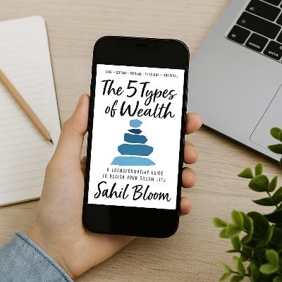 The 5 Types of Wealth: A Transformative Guide to Design Your Dream Life by Sahil Bloom - Audiobook Review
