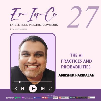 S8 • E27 | Ex-In-Co | The AI Practices and Probabilities | Abhishek Haridasan S8 • E27 | Ex-In-Co | The AI Practices and Probabilities | Abhishek Haridasan