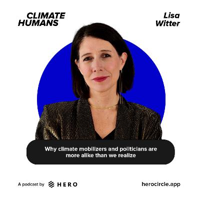 Why climate mobilizers and politicians are more alike than we realise, with political entrepreneur, Lisa Witter