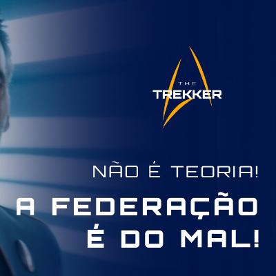 The Trekker | Podcast #2 - A federação é do mal