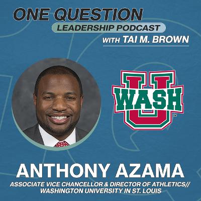 Anthony Azama | Assistant Vice Chancellor of Student Affairs - Director of Athletics | WashU - One Question Leadership Podcast