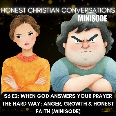 When God Answers Your Prayer the Hard Way: Anger, Growth & Honest Faith (MINISODE) When God Answers Your Prayer the Hard Way: Anger, Growth & Honest Faith (MINISODE)