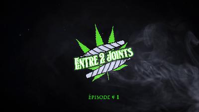 Entre 2 joints podcast episode 1 Entre 2 joints podcast episode 1