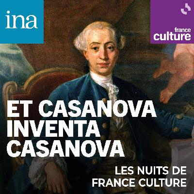 Et Casanova inventa Casanova 11/11 : Casanova, au-delà du mythe