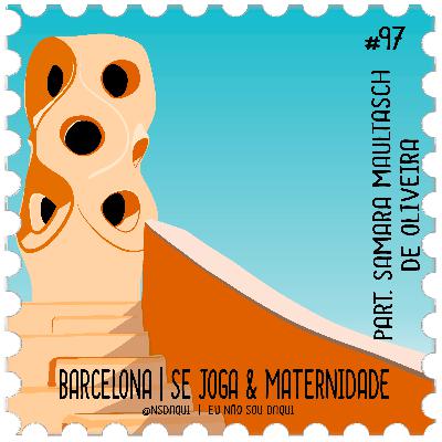 #97 - Barcelona | Se joga & Maternidade #97 - Barcelona | Se joga & Maternidade