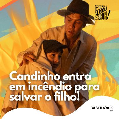 Êta Mundo Melhor!: Candinho entra em incêndio para salvar o filho! Êta Mundo Melhor!: Candinho entra em incêndio para salvar o filho!