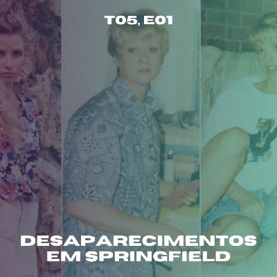 T05, E01 | Três mulheres desaparecem misteriosamente