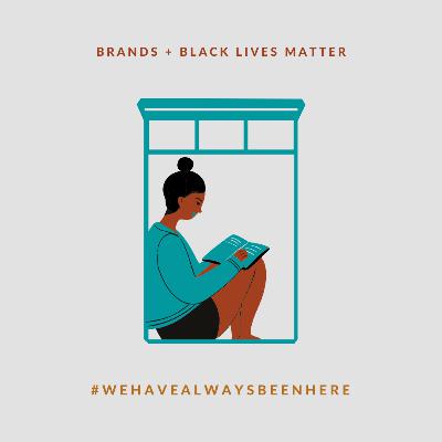 Brands and Black Lives: Why Now?