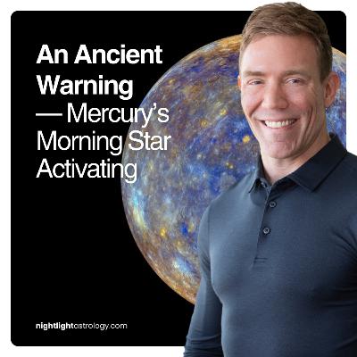 An Ancient Warning — Mercury’s Morning Star Activating An Ancient Warning — Mercury’s Morning Star Activating