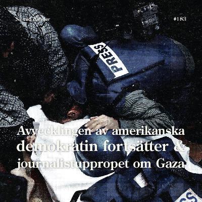 #183: Avvecklingen av amerikanska demokratin fortsätter & journalistuppropet om Gaza