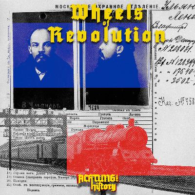 Wheels of Revolution - Lenin's Sealed Train to Petrograd