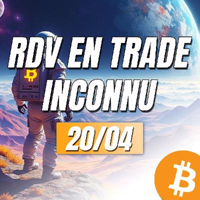161# - RDV EN TRADE INCONNU du 20 avril 2025 | Macroéconomie & AT  | Bitcoin & Ethereum